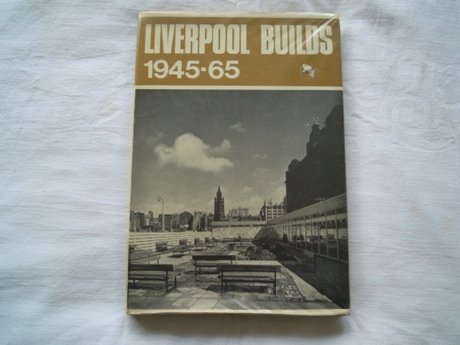 LIVERPOOL BUILDS 1945-65  Ronald Bradbury 1967